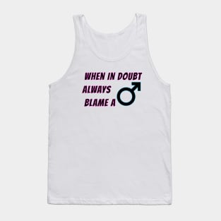 When in doubt always blame a man, funny women jokes about men Tank Top